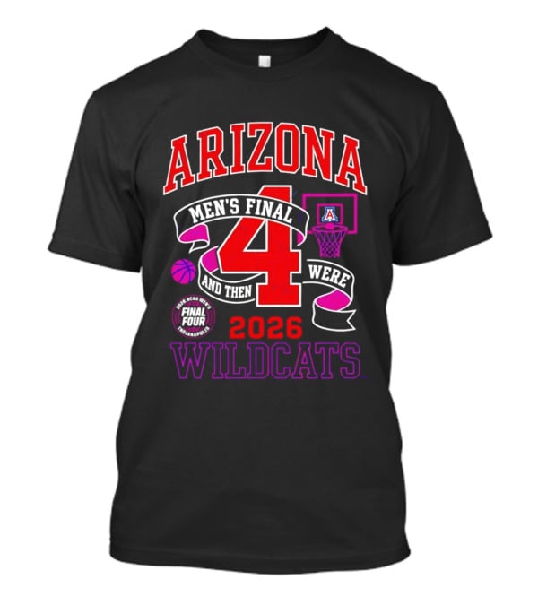 Arizona Wildcats 2026 NCAA Men's Final Four Basketball And Then There Were T-Shirt
