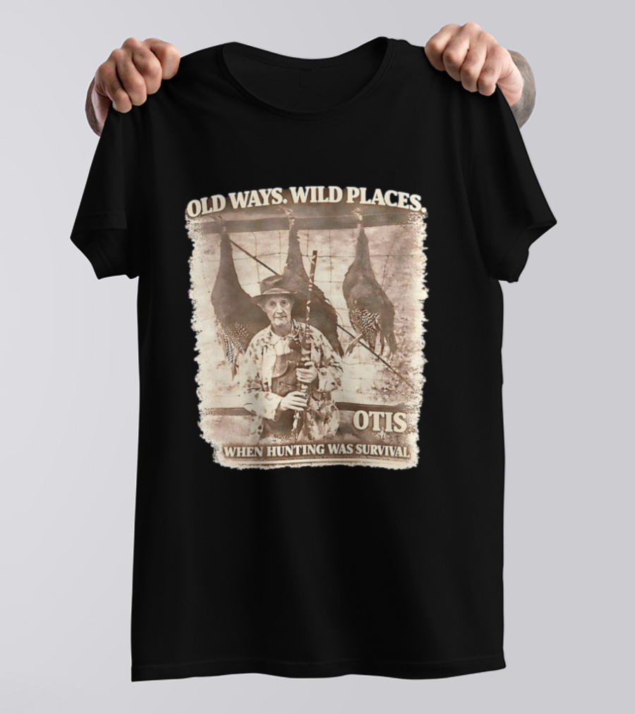 Old Ways Wild Places Otis When Hunting Was Survival T-Shirt