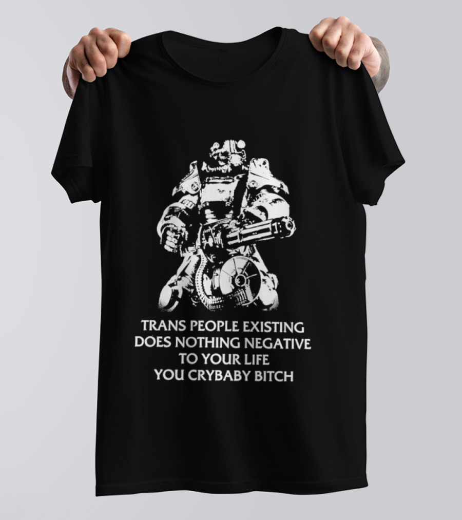 Trans People Existing Does Nothing Negative To Your Life You Crybaby Bitch Power Armor T-Shirt