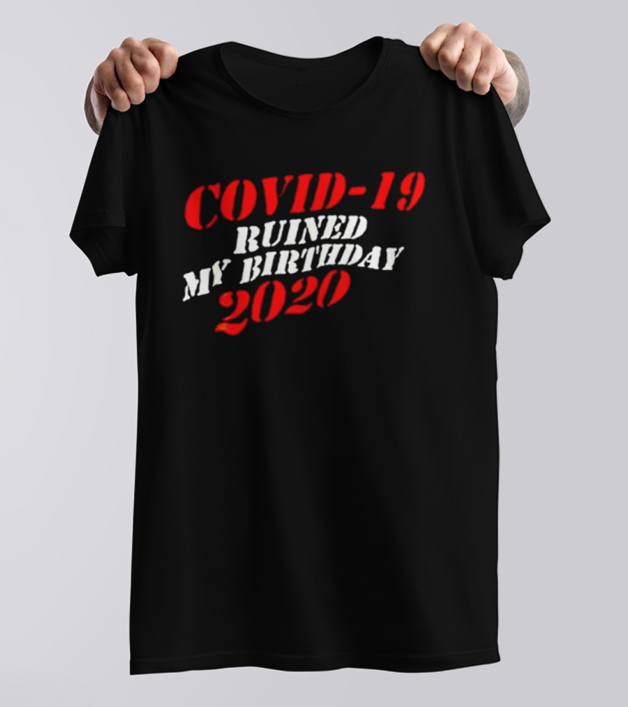 Covid 19 Ruined My Birthday 2020 T-Shirt