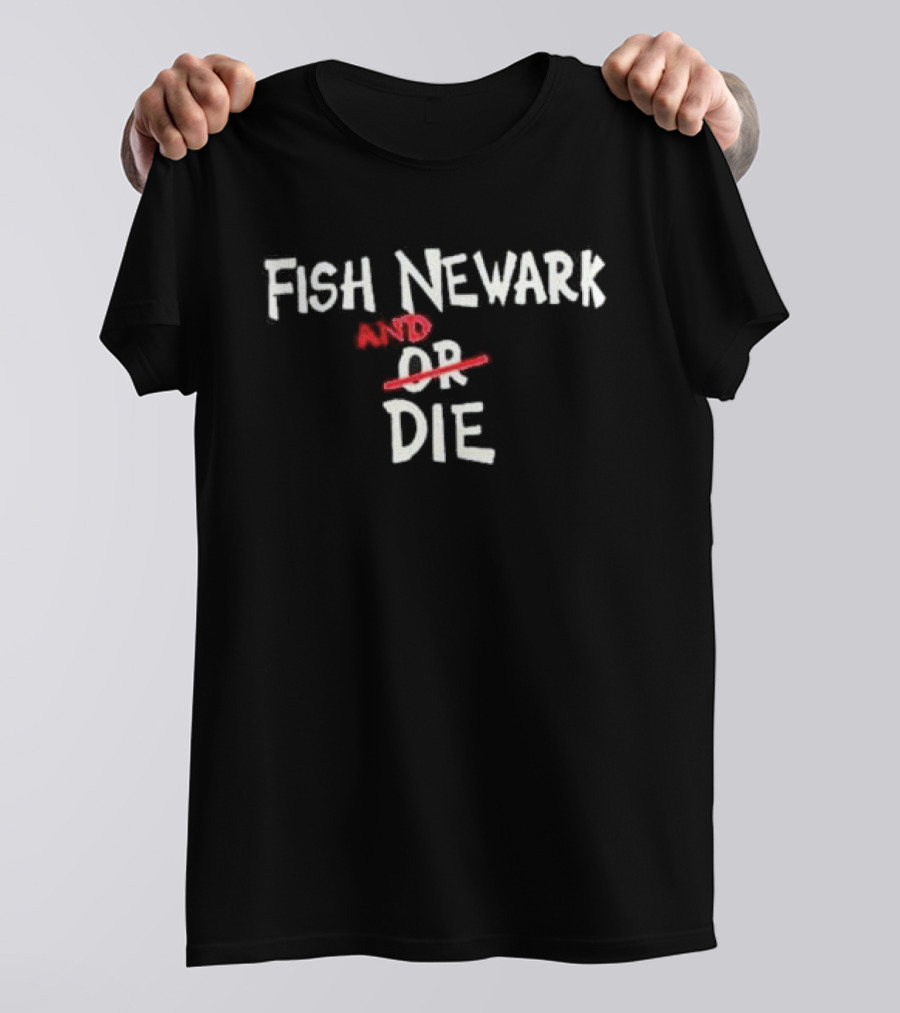 Fish Newark And Or Die T-Shirt