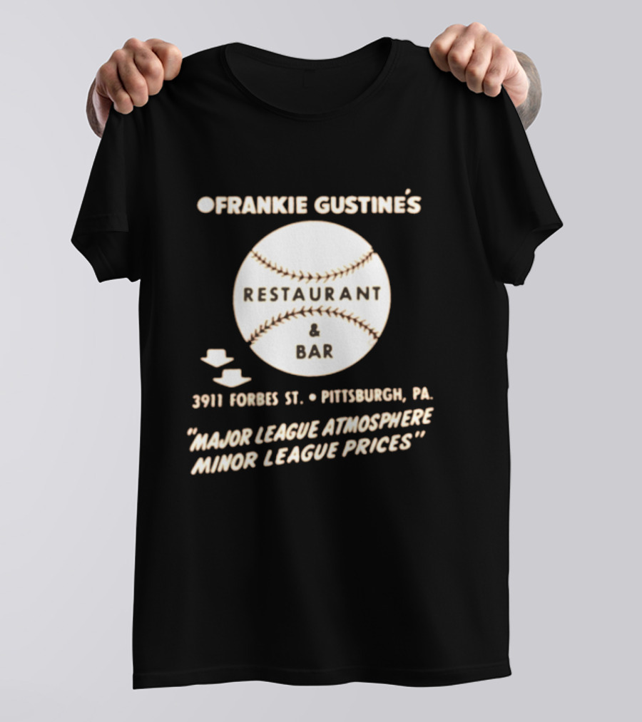 Frankie Gustine's Restaurant & Bar Pittsburgh Major League Atmosphere Minor League Prices T-Shirt