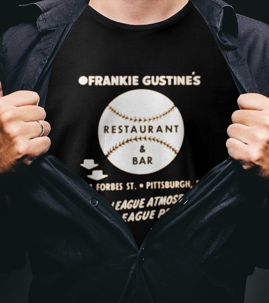 Frankie Gustine's Restaurant & Bar Pittsburgh Major League Atmosphere Minor League Prices T-Shirt