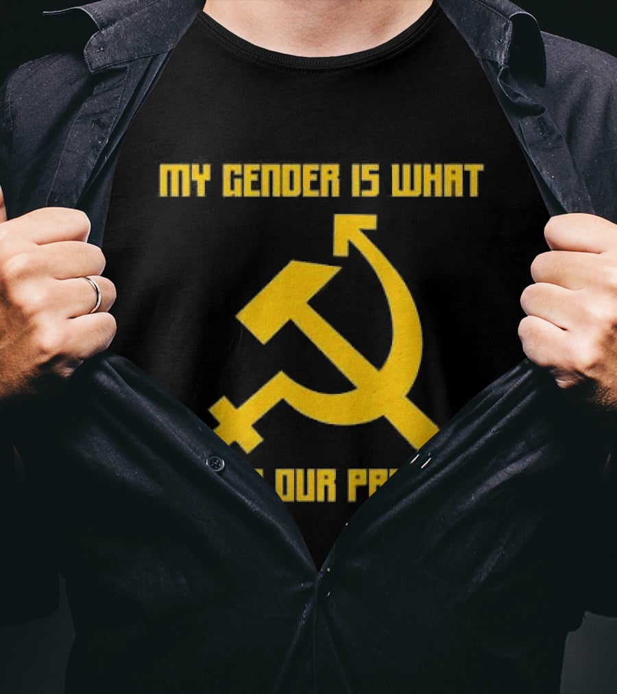 My Gender Is What Is In Our Pants Hammer Sickle T-Shirt