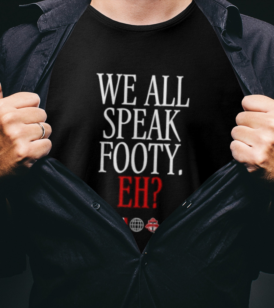 We All Speak Footy Canada Eh Soccer Maple Leaf T-Shirt