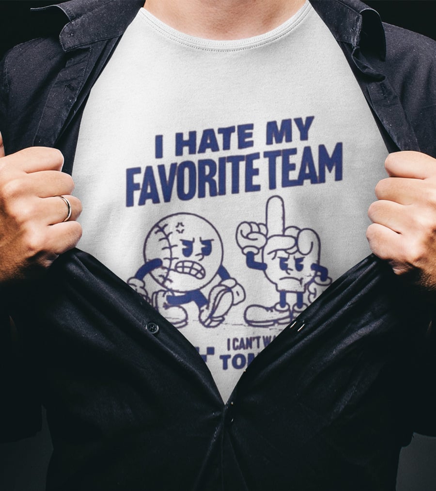 I Hate My Favorite Team Can't Wait To Tomorrow T-Shirt