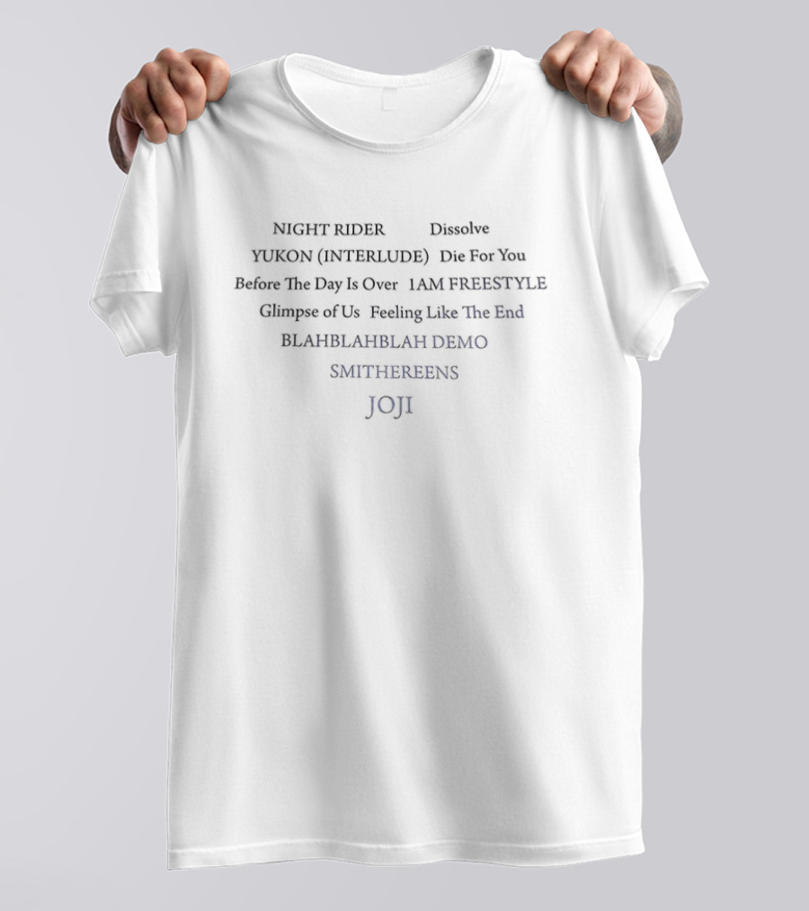 Night Rider Dissolve Yukon Interlude Do For You Before The Day Is Over 1AM Freestyle Glimpse Of Us Feeling Like The End Blah Blah Blah Demo Smithe T-Shirt