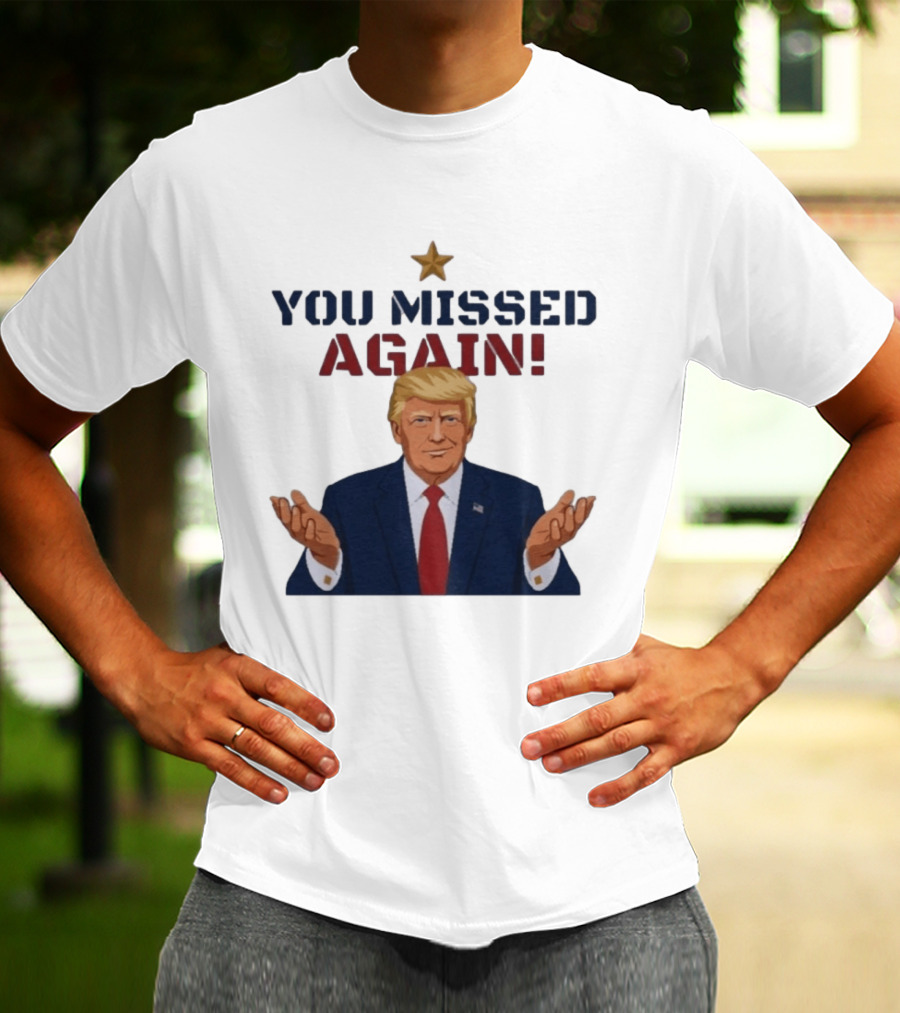 You Missed Again WHCD 2026 Presidential Response Trump Gesture T-Shirt