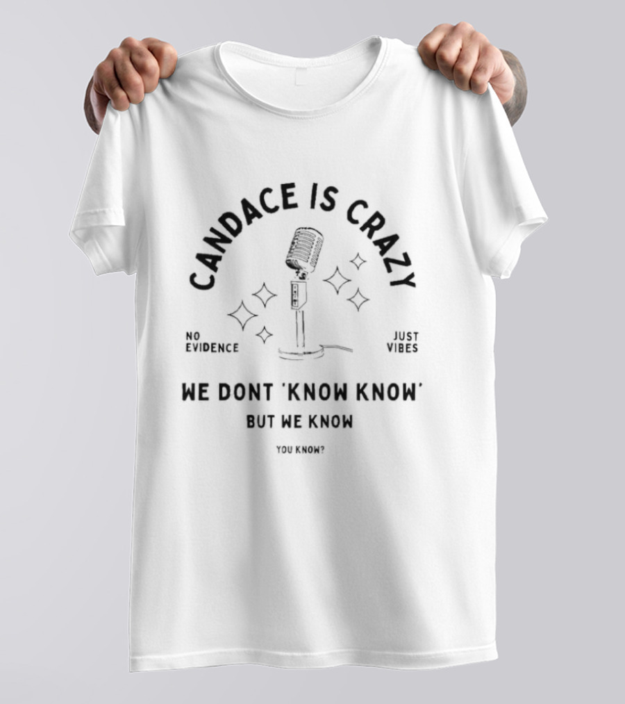 Candace Is Crazy No Evidence Just Vibes We Don't Know Know But We Know T-Shirt