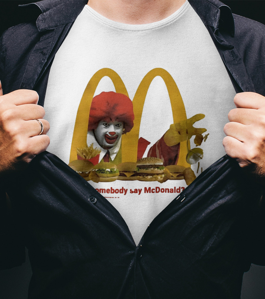 Ronald McDonald Did Somebody Say McDonald Burgers And Fries T-Shirt