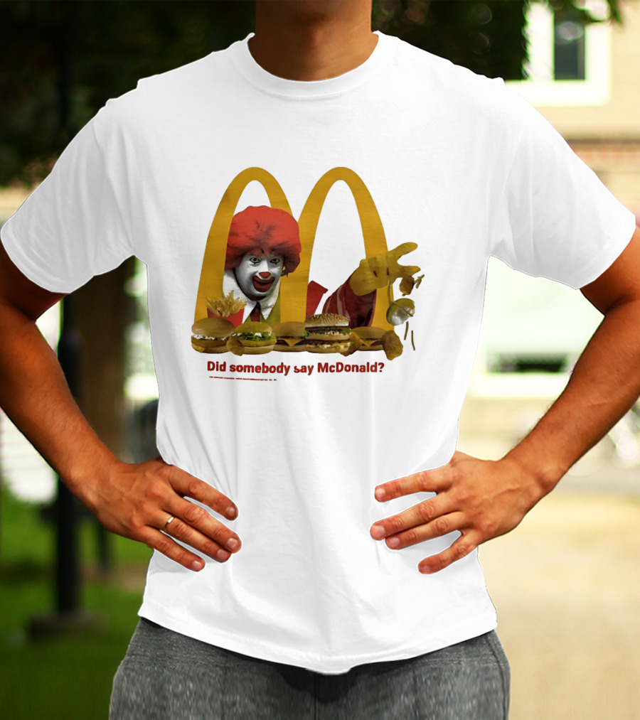 Ronald McDonald Did Somebody Say McDonald Burgers And Fries T-Shirt