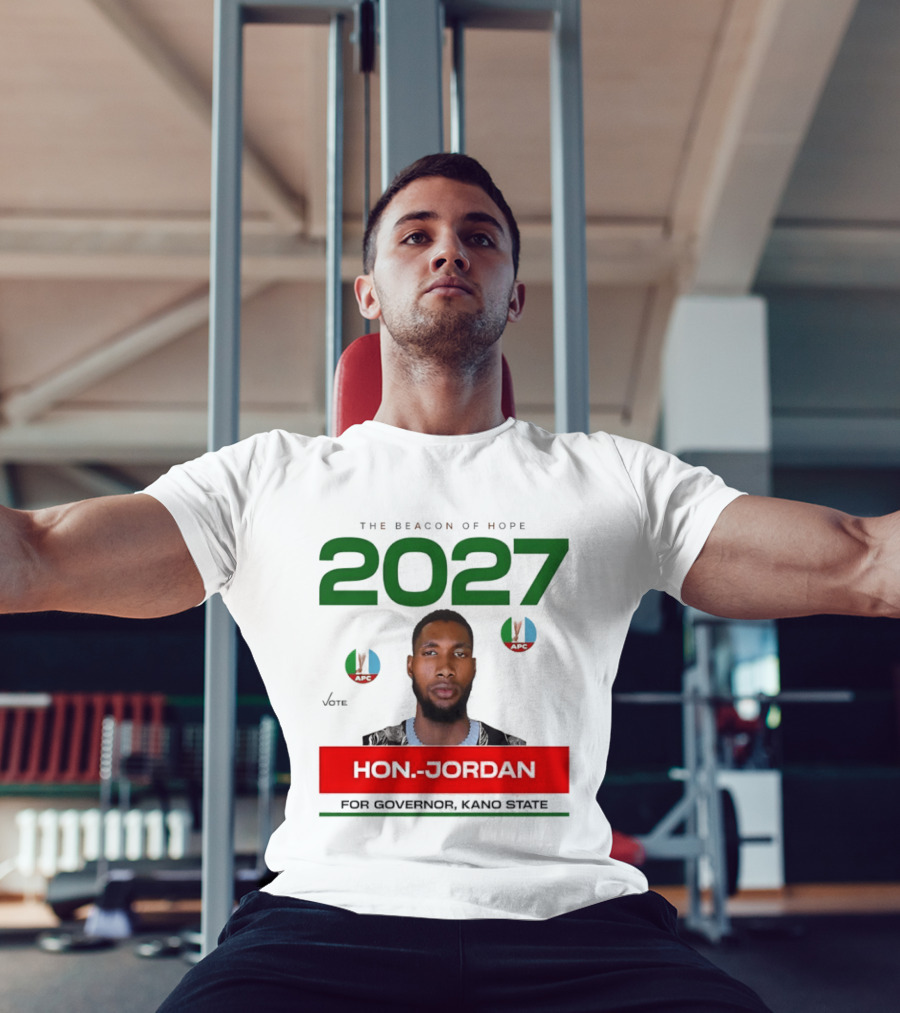 Hon Jordan The Beacon Of Hope 2027 APC Vote For Governor Kano State T-Shirt