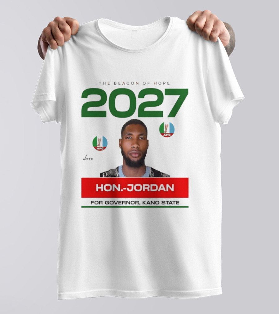 Hon Jordan The Beacon Of Hope 2027 APC Vote For Governor Kano State T-Shirt