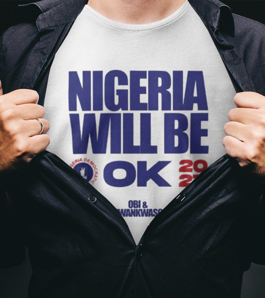 Nigeria Democratic Congress Nigeria Will Be OK 2027 Obi Kwankwaso T-Shirt