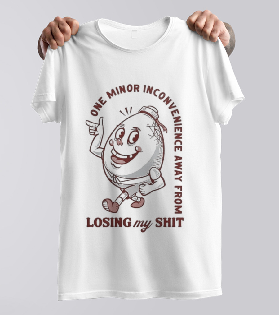 One Minor Inconvenience Away From Losing My Shit Cartoon T-Shirt