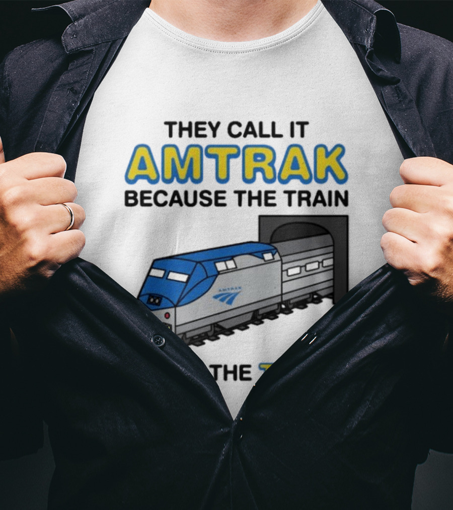 They Call It Amtrak Because The Train Am On The Track T-Shirt