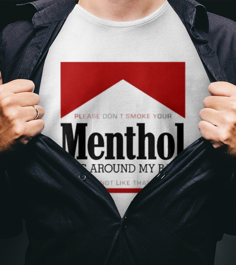 Please Don't Smoke Your Menthol Cigs Around My Baby They Do Not Like That Flavor T-Shirt