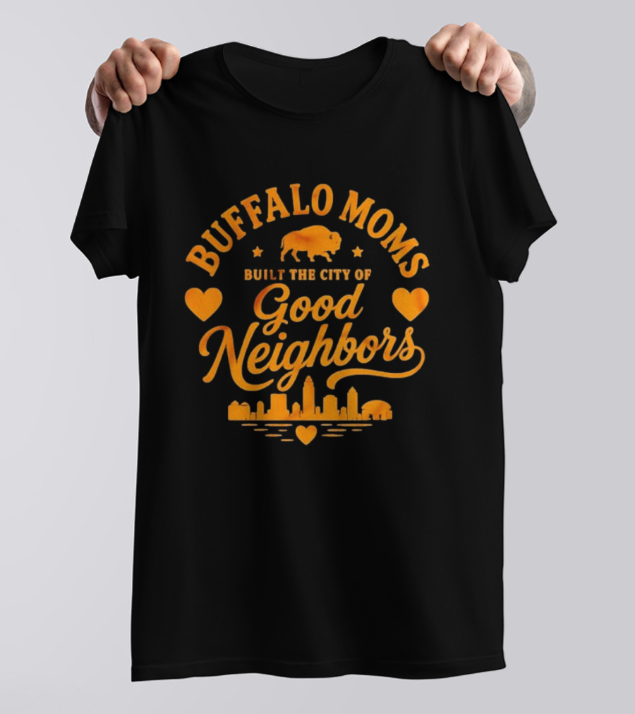 Buffalo Moms Built The City Of Good Neighbors Skyline Buffalo Heart T-Shirt