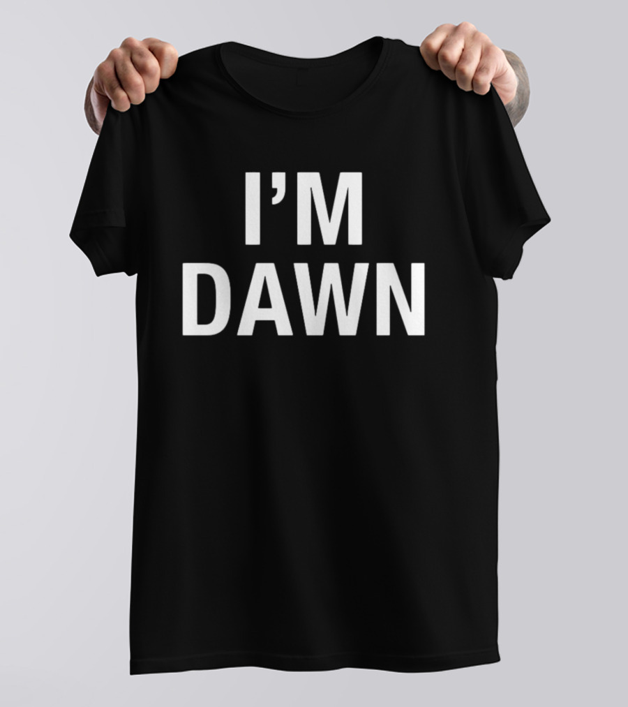 I'm Dawn T-Shirt