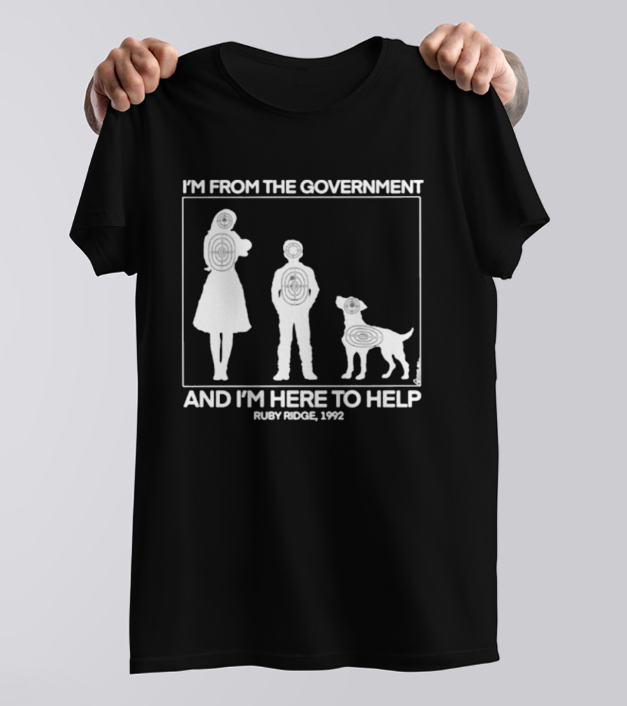 I'm From The Government And I'm Here To Help Ruby Ridge 1992 T-Shirt
