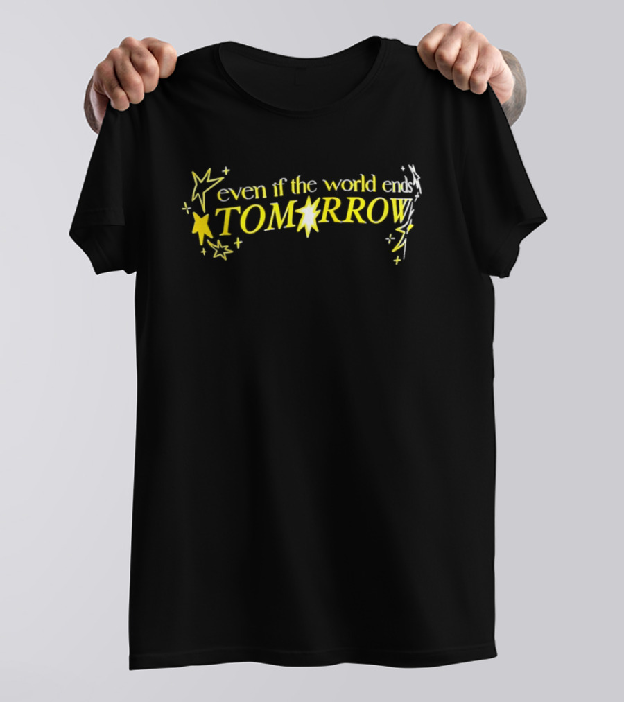 Even If The World Ends Tomorrow Stars And Sparkles T-Shirt