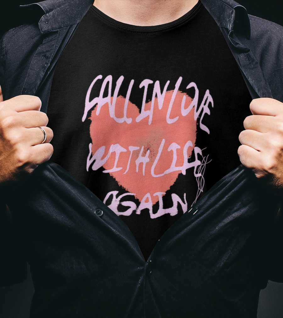 Fall In Love With Life Again Life Worth Loving Life Worth Living T-Shirt
