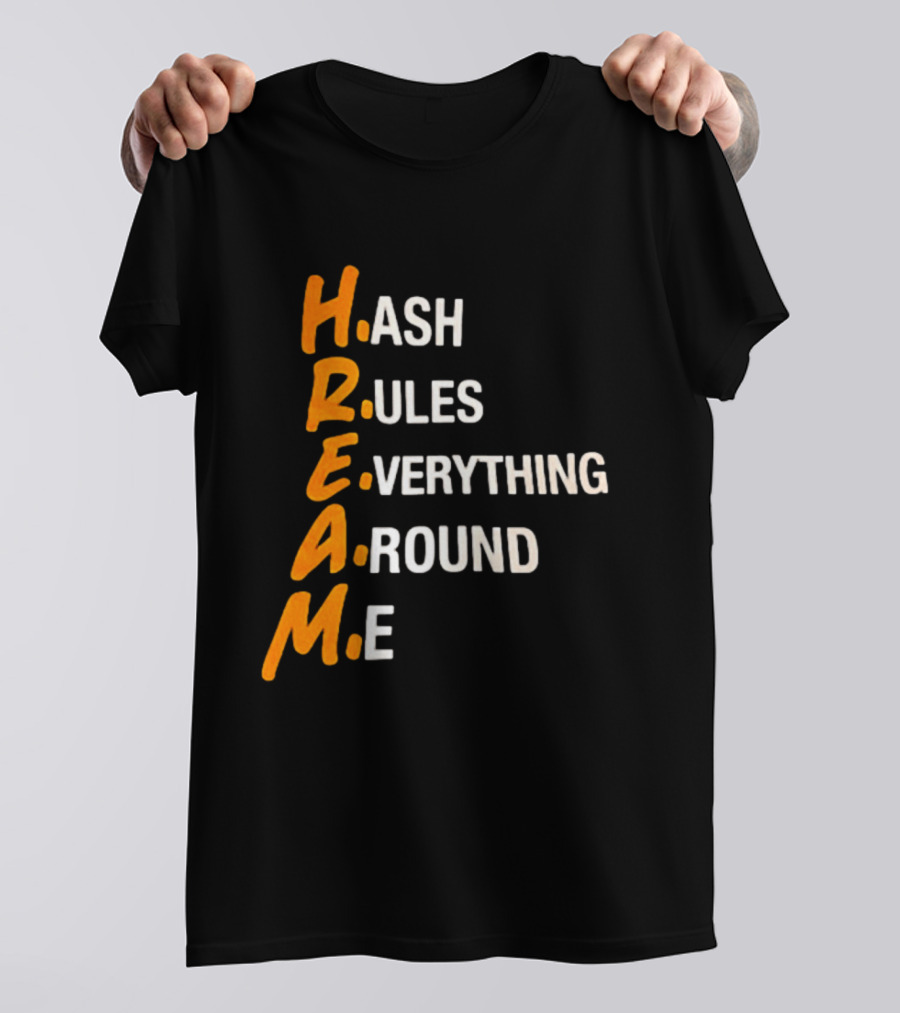 HREAM Hash Rules Everything Around Me T-Shirt