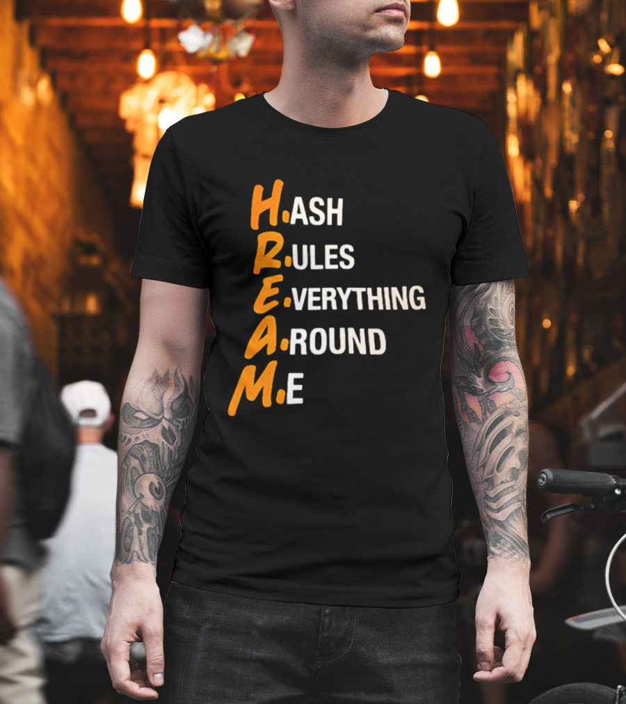 HREAM Hash Rules Everything Around Me T-Shirt