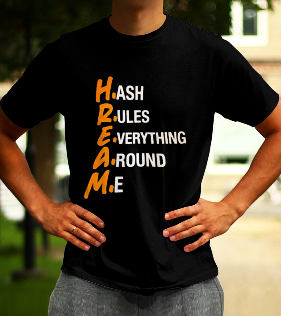 HREAM Hash Rules Everything Around Me T-Shirt