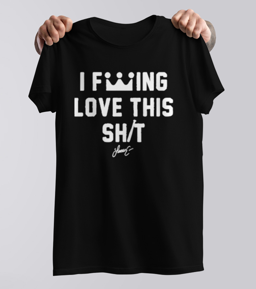 I F***ing Love This Sh*t Lucas Erceg Signature Crown T-Shirt