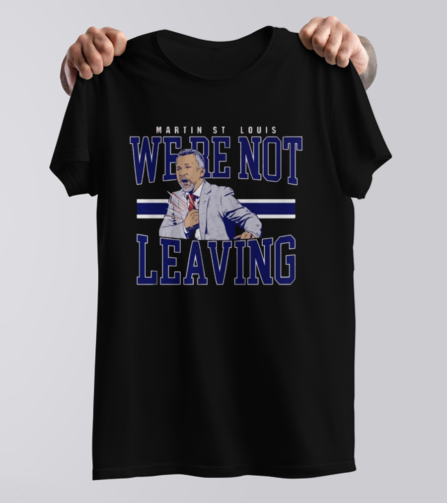 Martin St Louis We're Not Leaving Motivational Coach Celebration T-Shirt