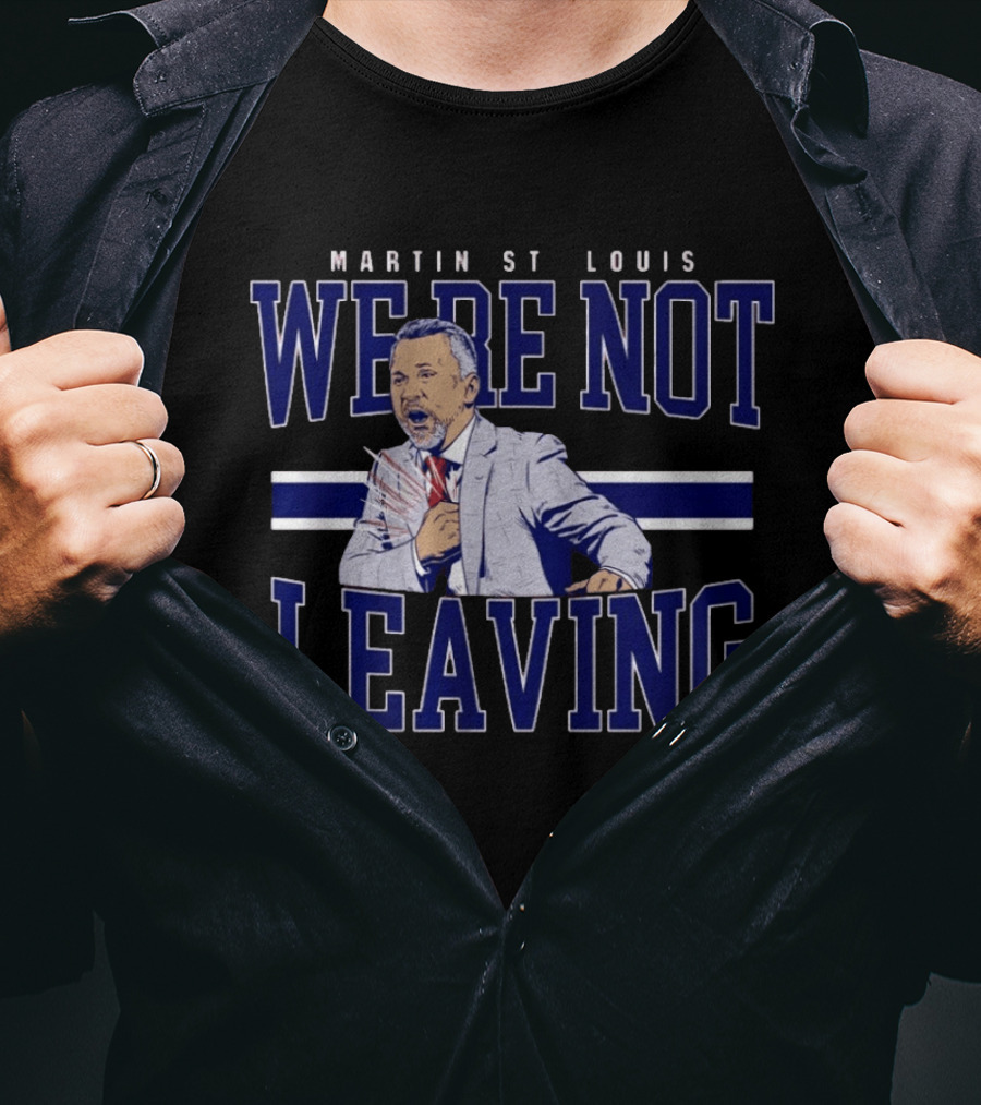 Martin St Louis We're Not Leaving Motivational Coach Celebration T-Shirt