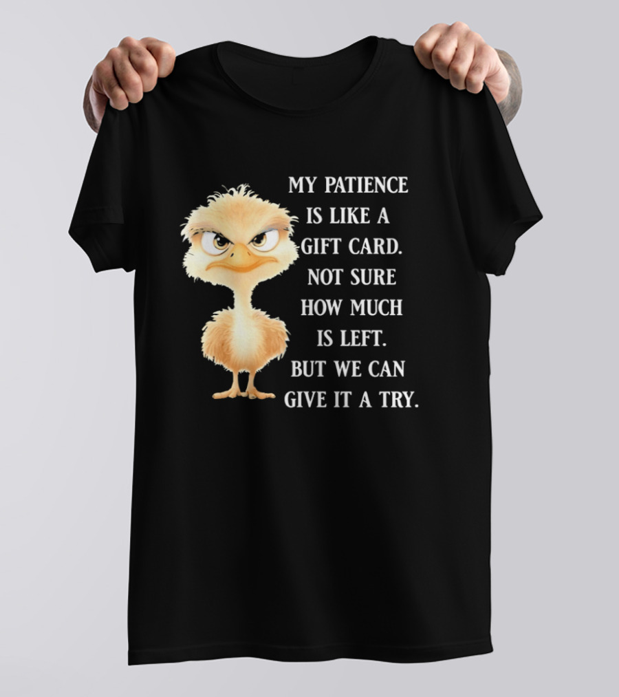 Ostrich My Patience Is Like A Gift Card Not Sure How Much Is Left But We Can Give It A Try T-Shirt