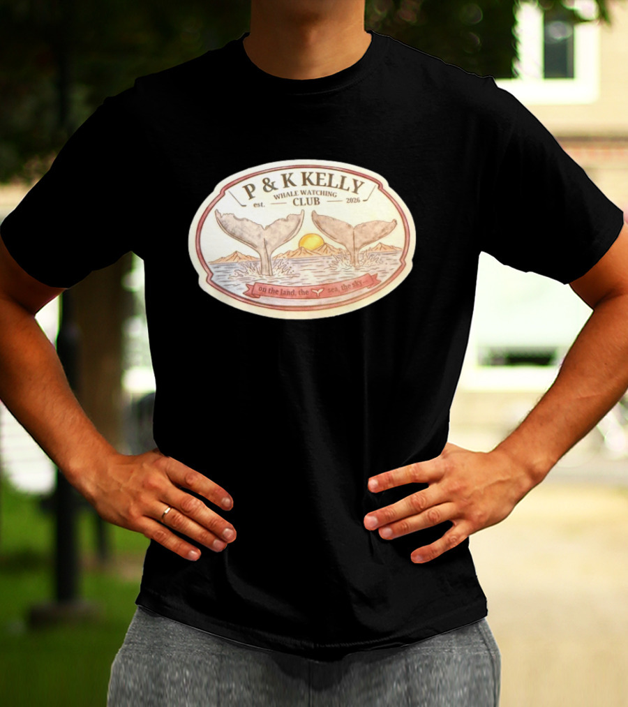 P & K Kelly Whale Ing Club Est 2026 On The Land The Sea The Sky T-Shirt