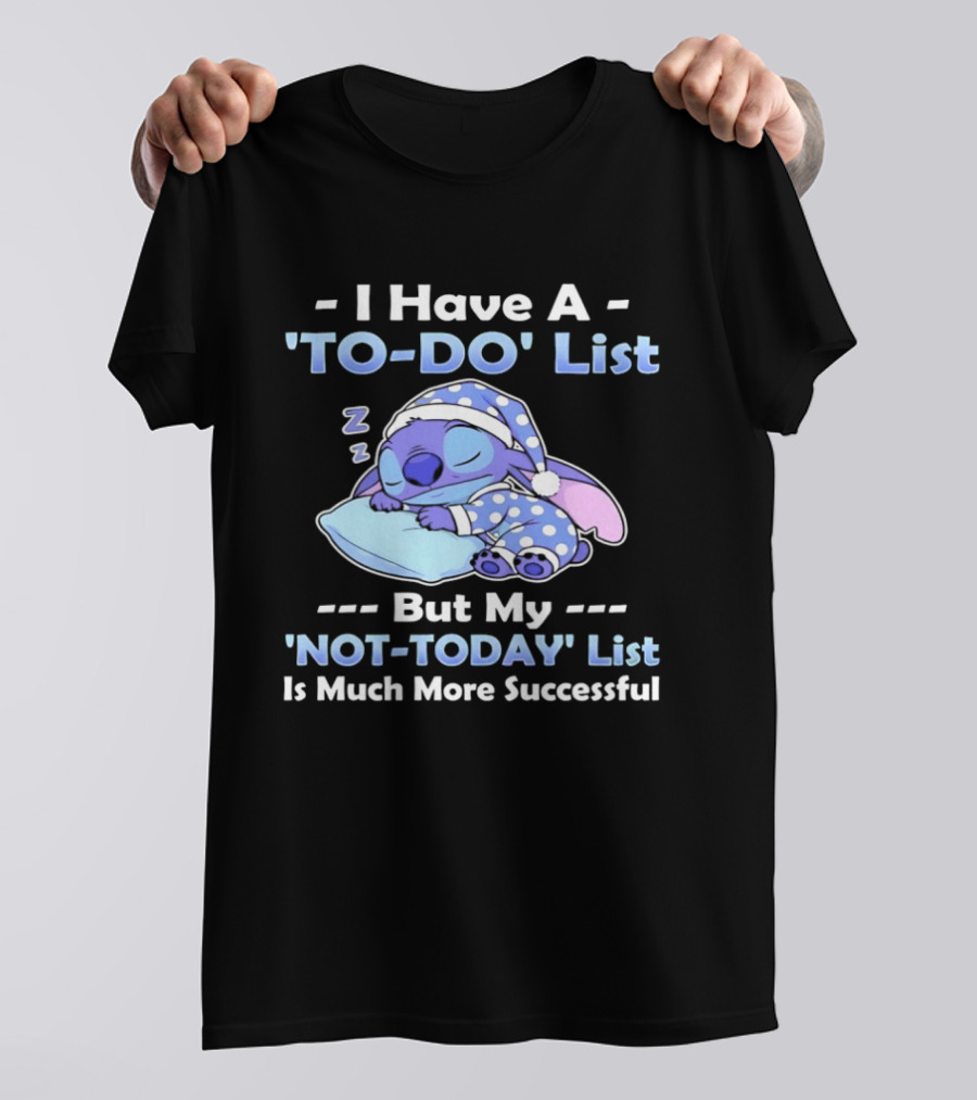 I Have A To Do List But My Not Today List Is Much More Successful Stitch Sleeping Pajamas T-Shirt