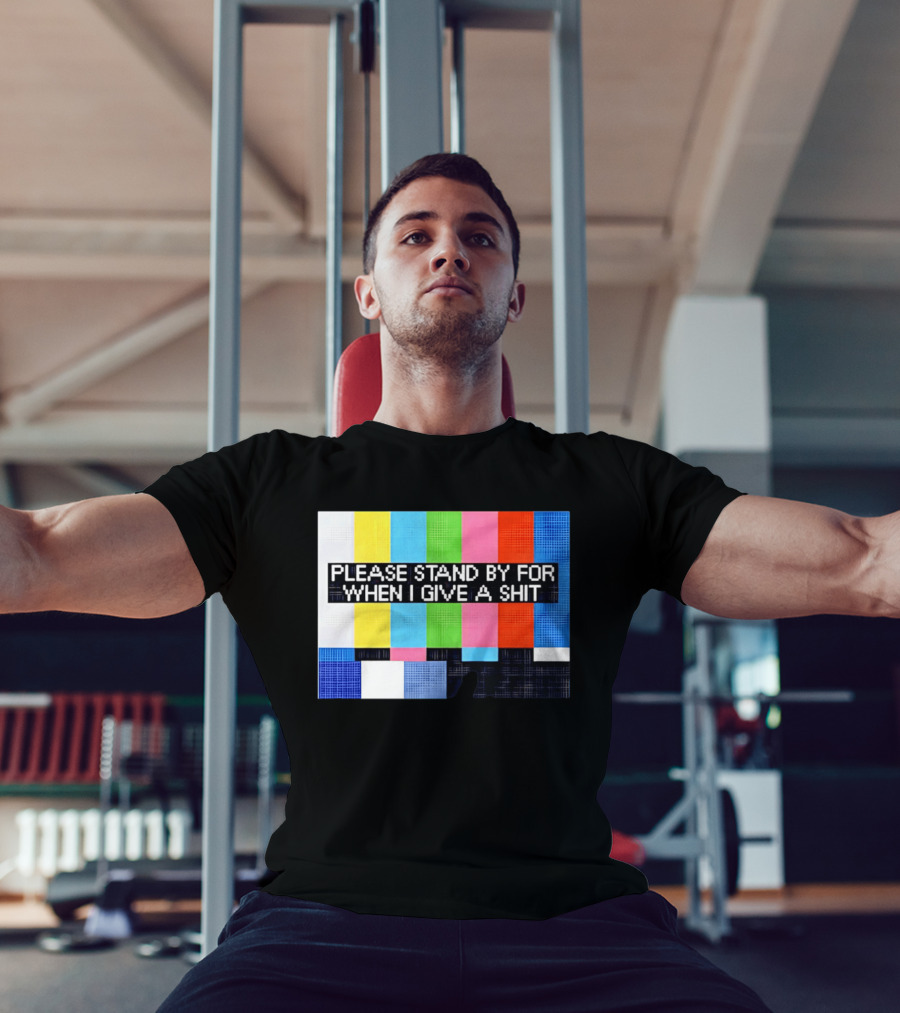 Please Stand By For When I Give A Shit TV Color Bars T-Shirt