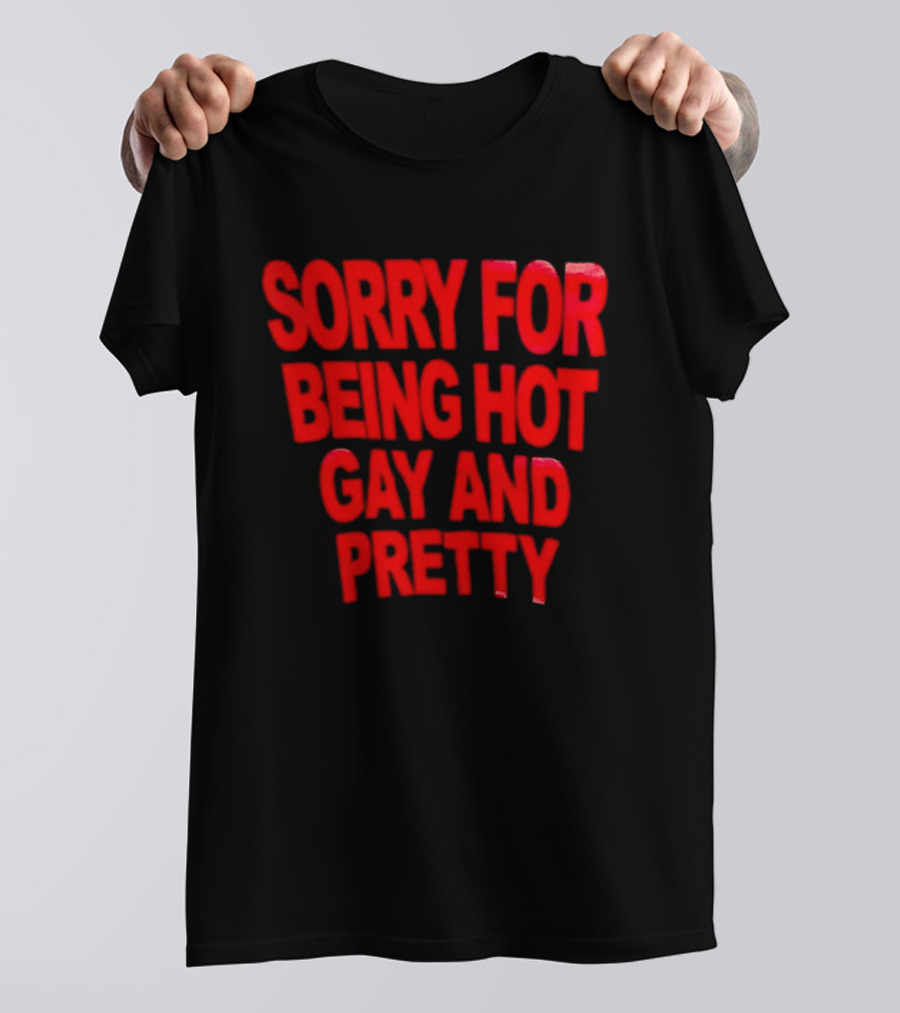 Sorry For Being Hot Gay And Pretty Bold Red T-Shirt
