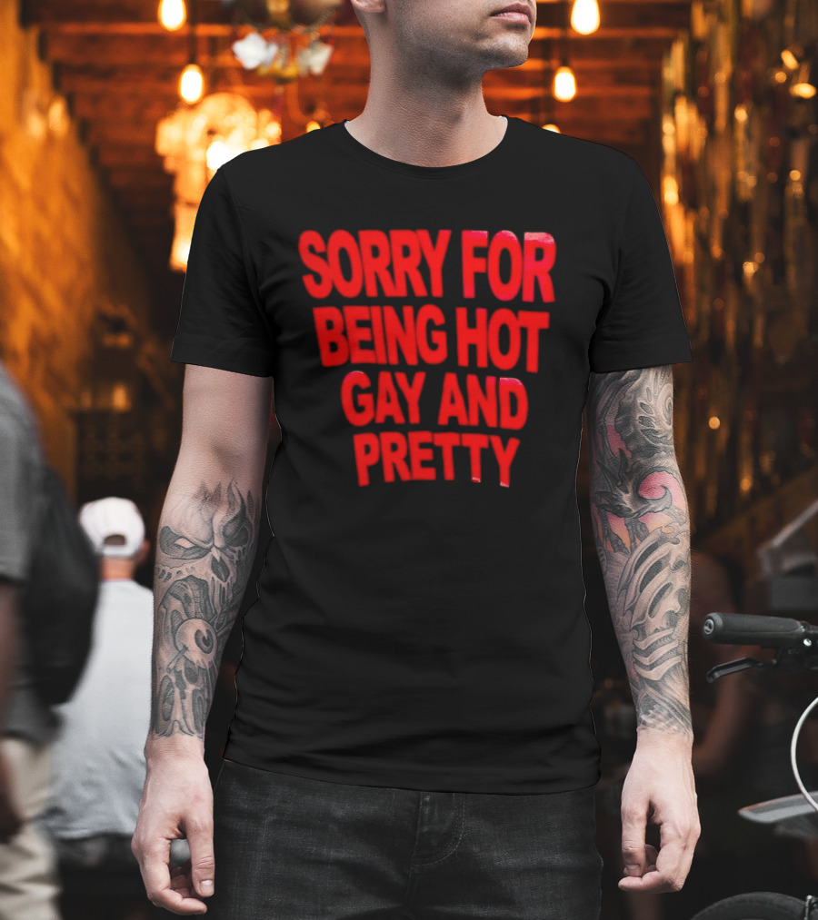 Sorry For Being Hot Gay And Pretty Bold Red T-Shirt