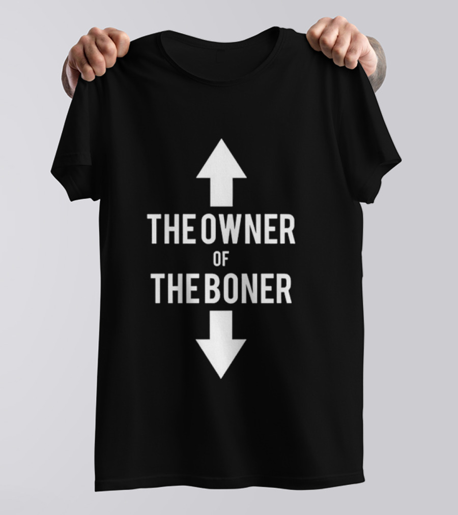 The Owner Of The Boner Up And Down Arrows T-Shirt