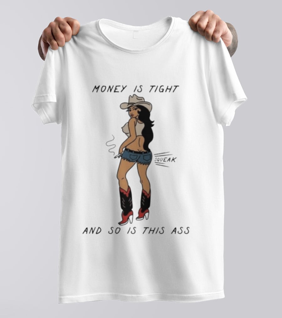 Money Is Tight Cowgirl So Is This Ass Squeak T-Shirt