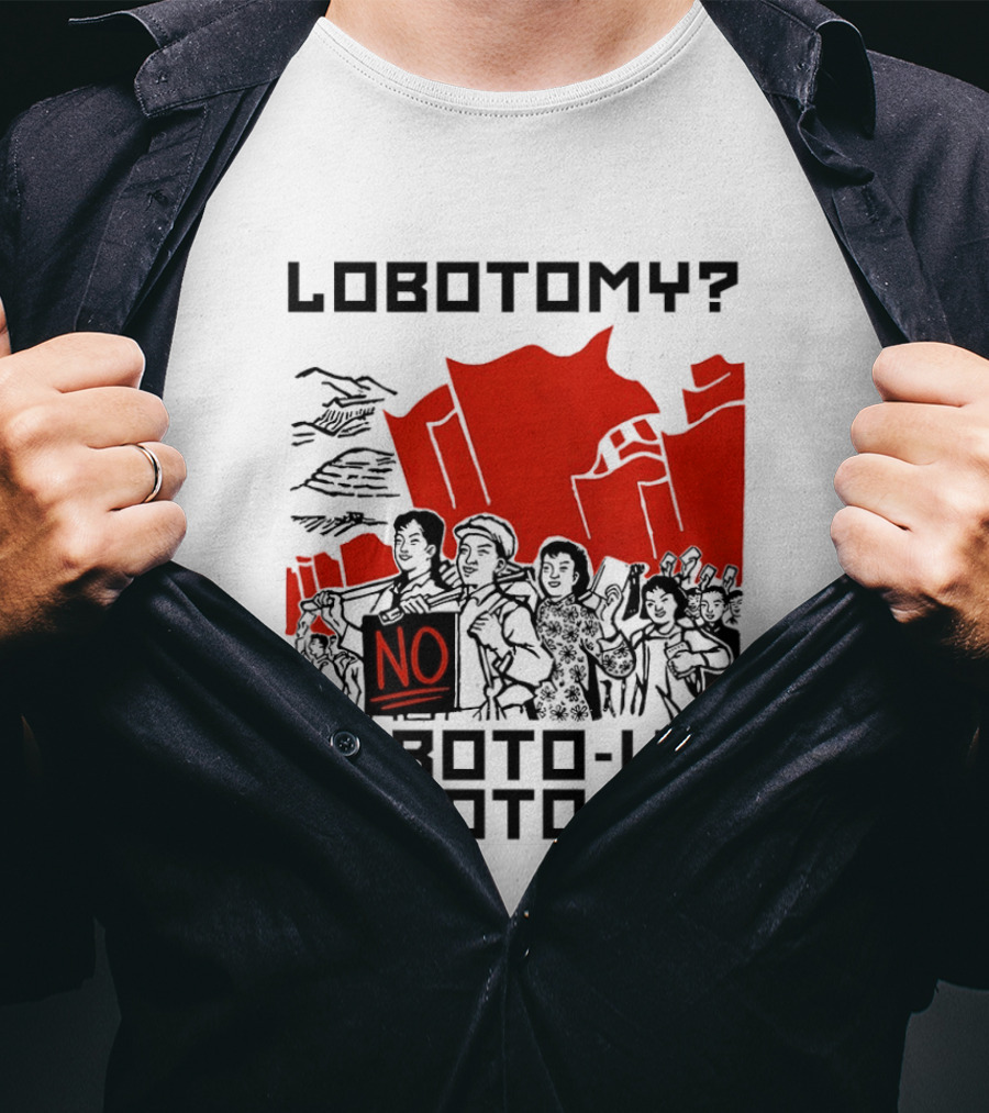 Lobotomy No Loboto Us Loboto We Protest T-Shirt