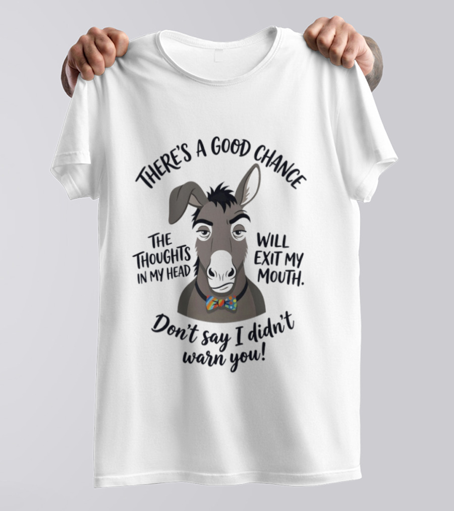 There's A Good Chance The Thoughts In My Head Will Exit My Mouth Don't Say I Didn't Warn You Donkey T-Shirt