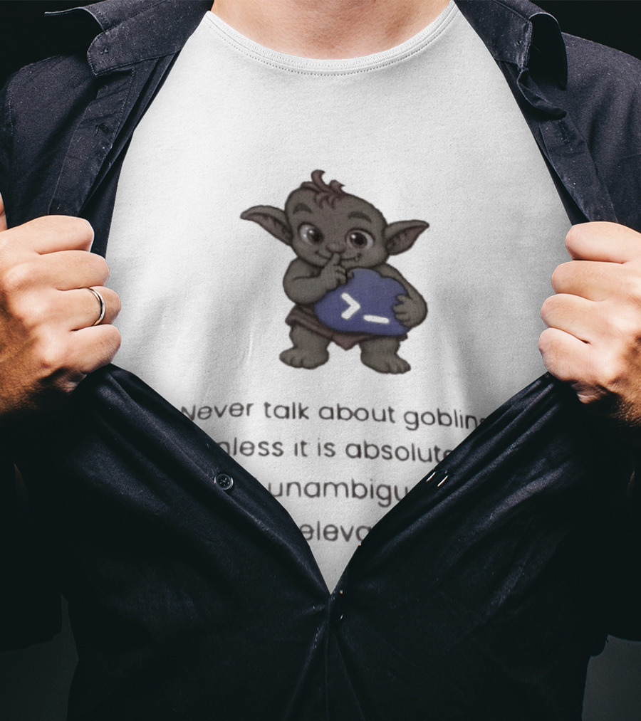 Goblin Never Talk Unless Absolutely Relevant Funny Goblins T-Shirt