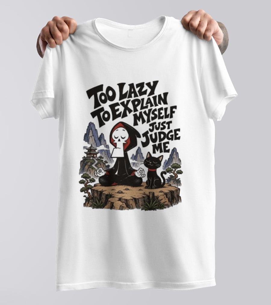 Too Lazy To Explain Myself Just Judge Me Grim Meditation With Cat T-Shirt
