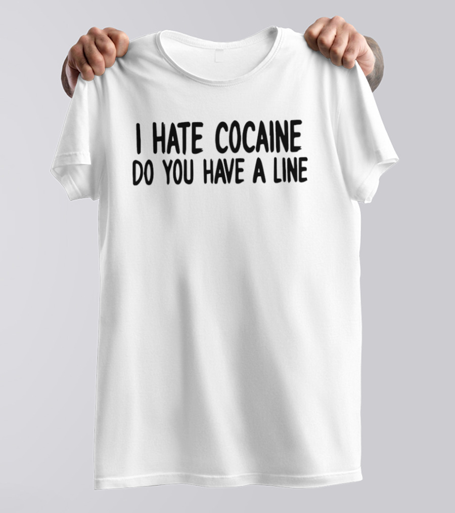 I Hate Cocaine Do You Have A Line Retro Humor T-Shirt