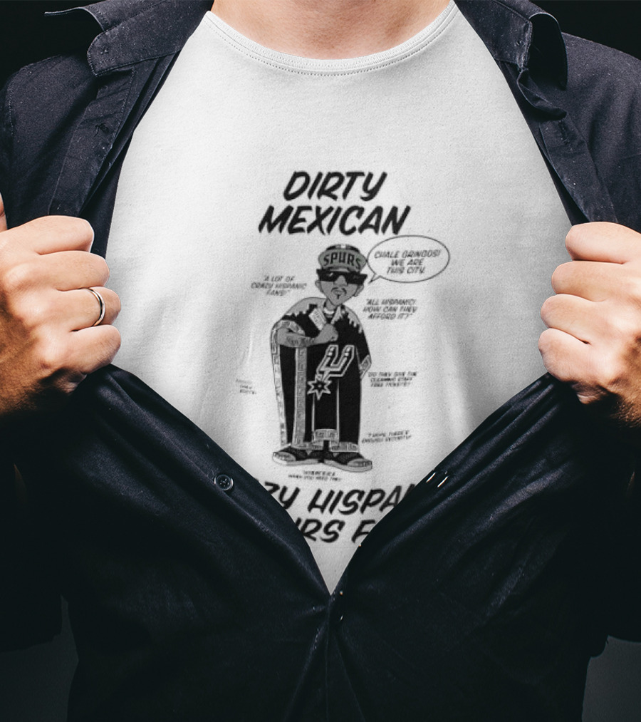 Dirty Mexican Chale Gringos Crazy Hispanic Spurs Fan T-Shirt