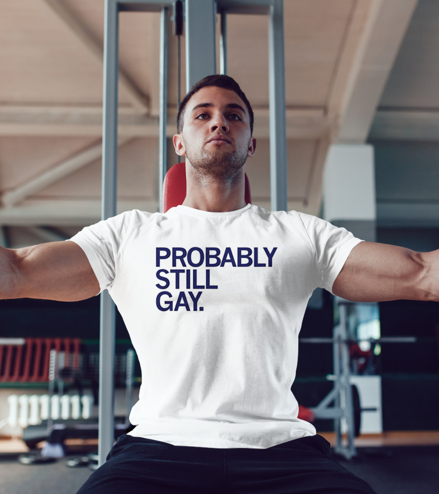 Probably Still Gay T-Shirt