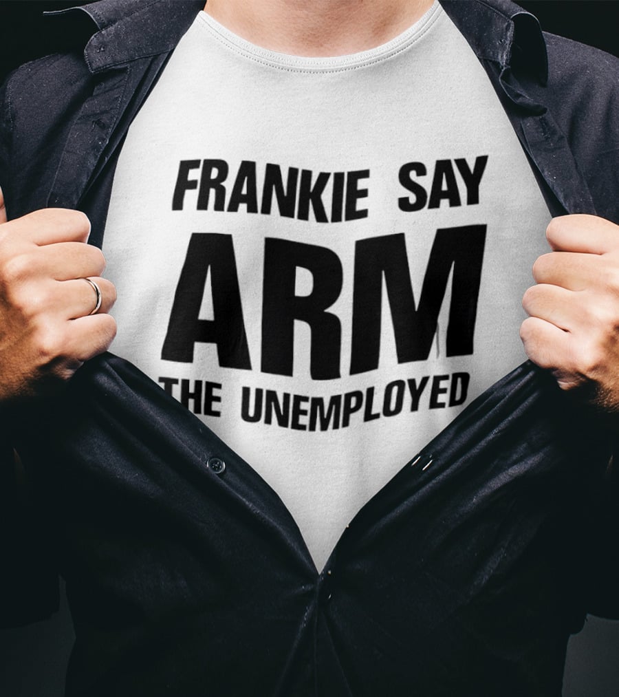 Frankie Say Arm The Unemployed T-Shirt