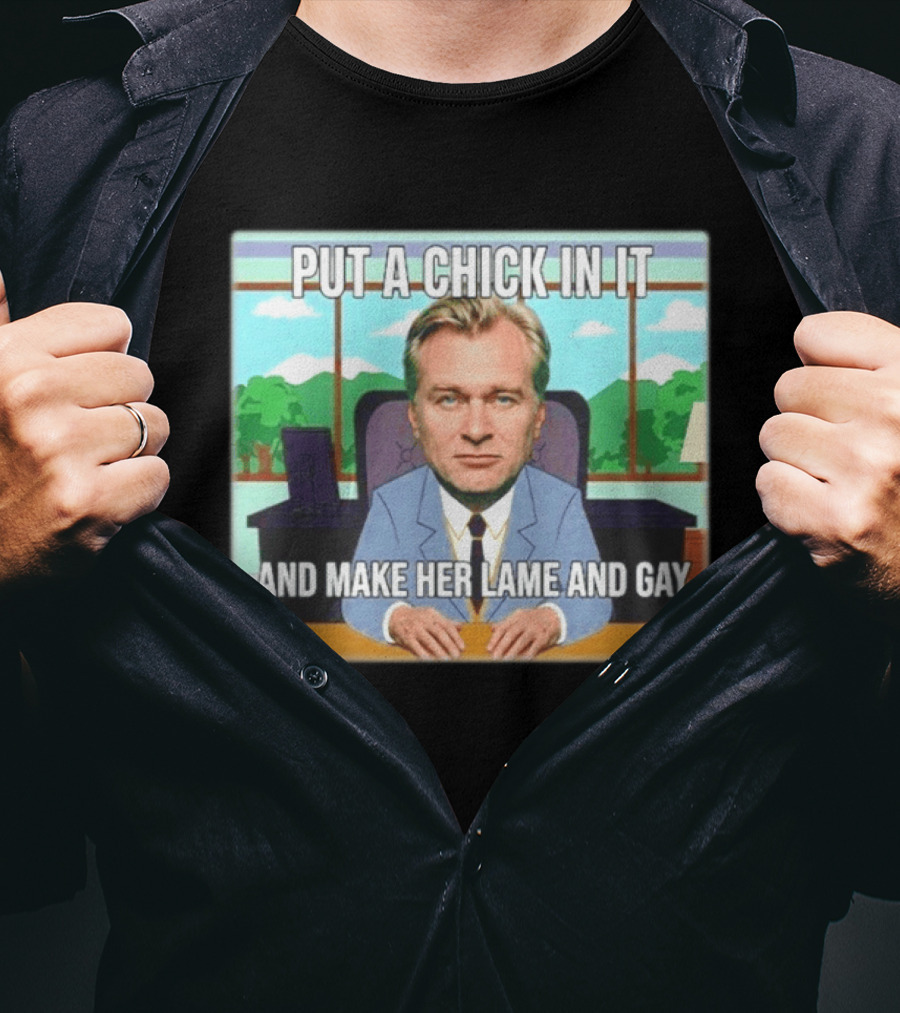 Christopher Nolan Put A Chick In It And Make Her Lame And Gay South Park Mashup T-Shirt