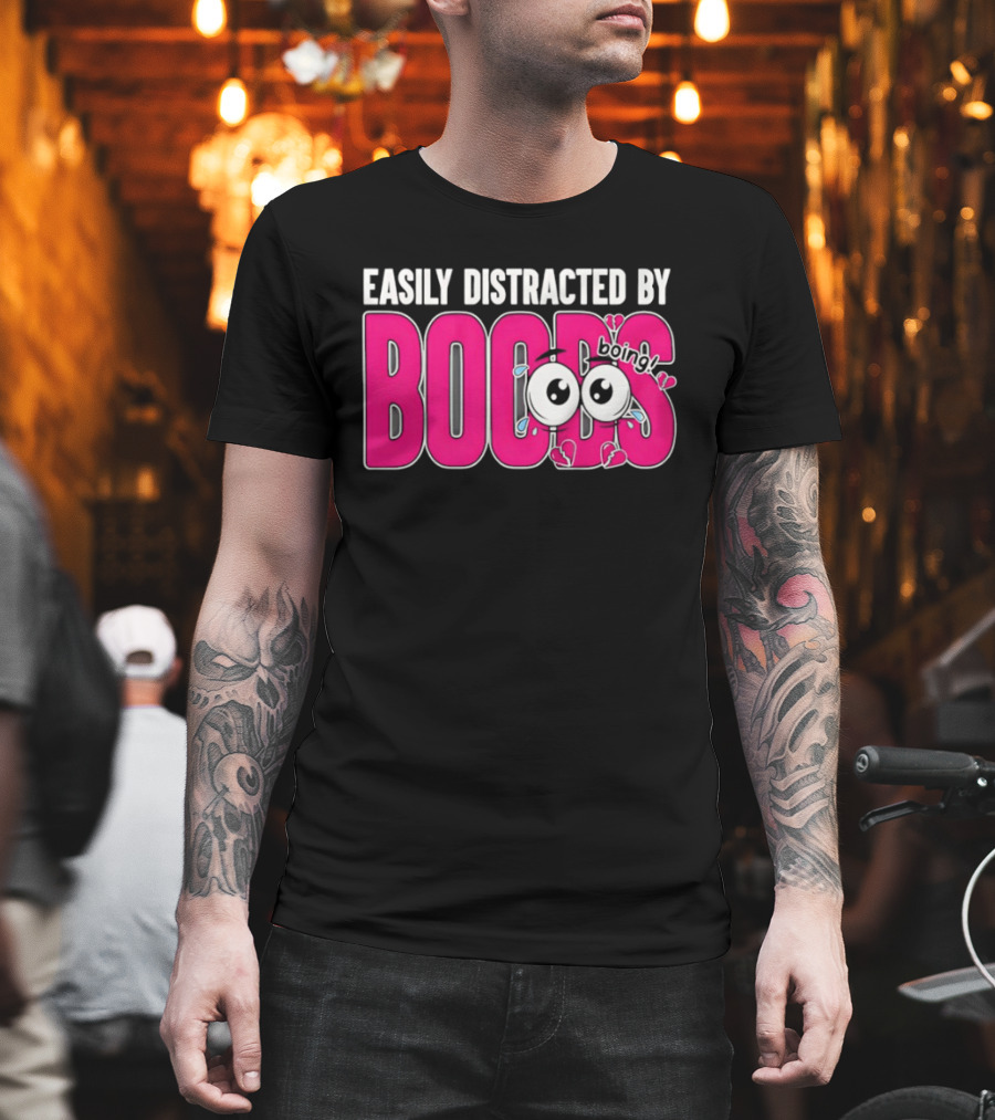 Easily Distracted By Boobs Boing Eyes T-Shirt